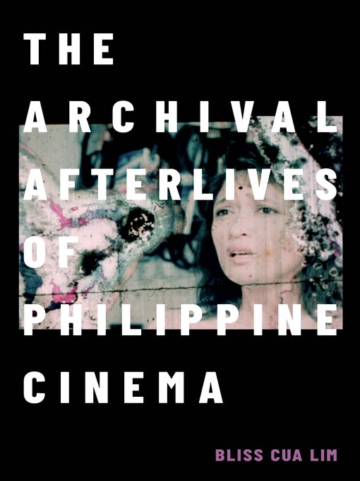 Title details for The Archival Afterlives of Philippine Cinema by Bliss Cua Lim - Available